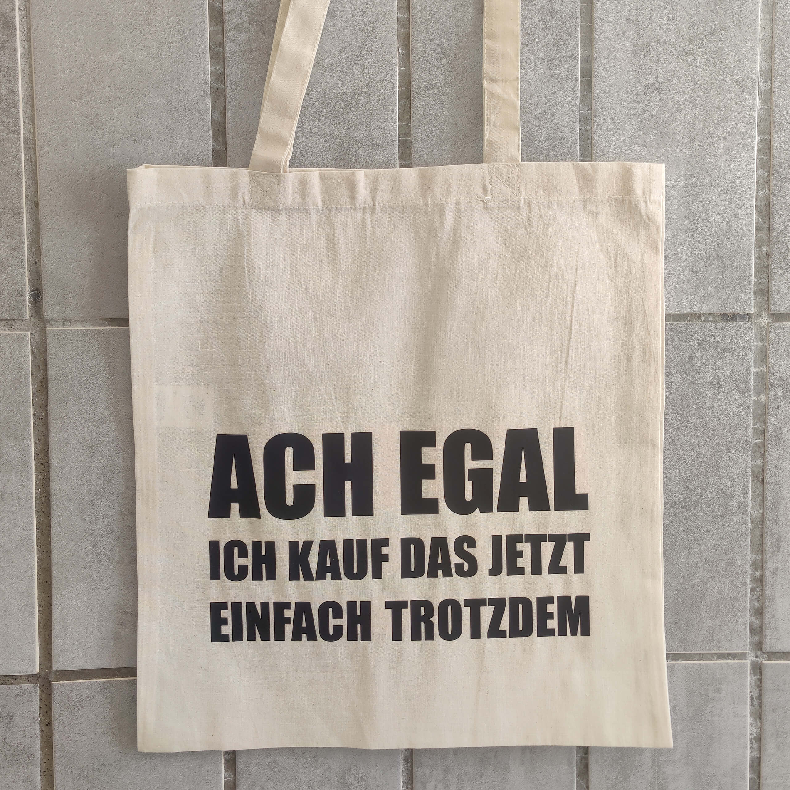 Tasche "ACH EGAL ICH KAUF DAS JETZT EINFACH TROTZDEM"